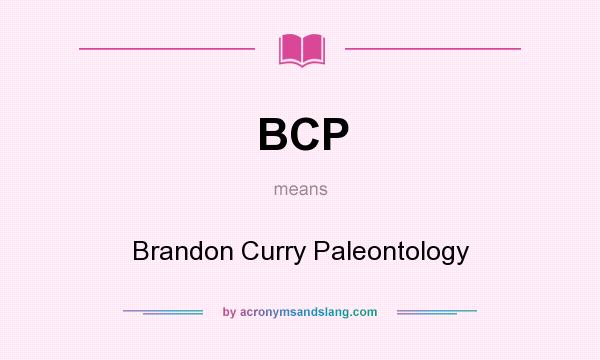 What does BCP mean? It stands for Brandon Curry Paleontology