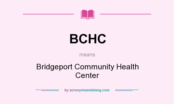 What does BCHC mean? It stands for Bridgeport Community Health Center