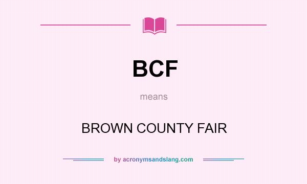 What does BCF mean? It stands for BROWN COUNTY FAIR