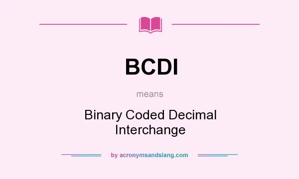 What does BCDI mean? It stands for Binary Coded Decimal Interchange