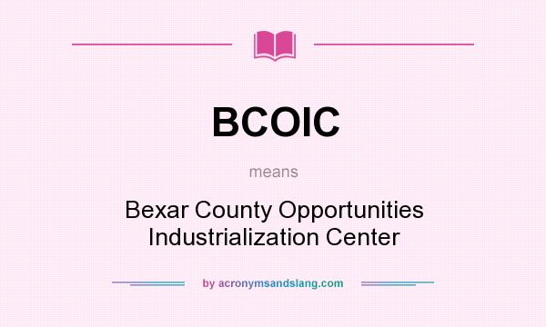 What does BCOIC mean? It stands for Bexar County Opportunities Industrialization Center