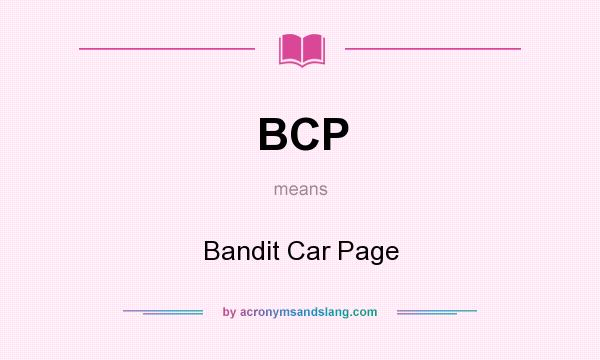 What does BCP mean? It stands for Bandit Car Page