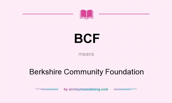 What does BCF mean? It stands for Berkshire Community Foundation