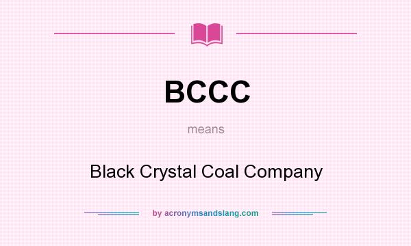 What does BCCC mean? It stands for Black Crystal Coal Company