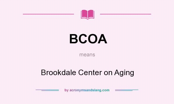 What does BCOA mean? It stands for Brookdale Center on Aging
