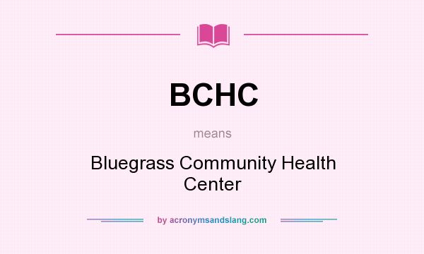 What does BCHC mean? It stands for Bluegrass Community Health Center