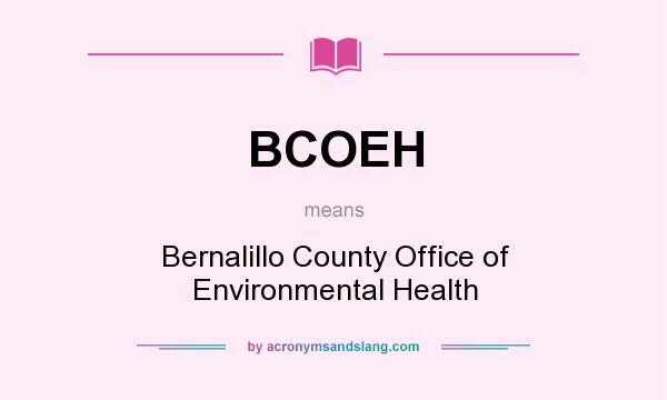 What does BCOEH mean? It stands for Bernalillo County Office of Environmental Health