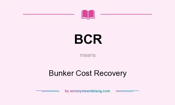What does BCR mean? It stands for Bunker Cost Recovery