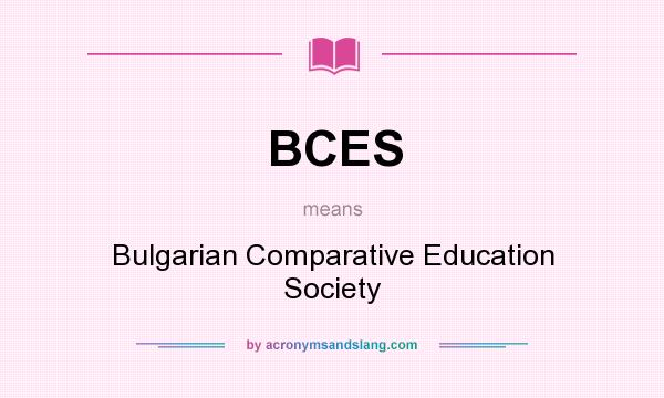 What does BCES mean? It stands for Bulgarian Comparative Education Society