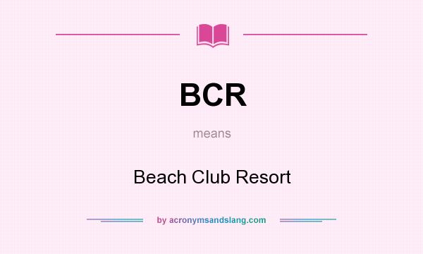 What does BCR mean? It stands for Beach Club Resort