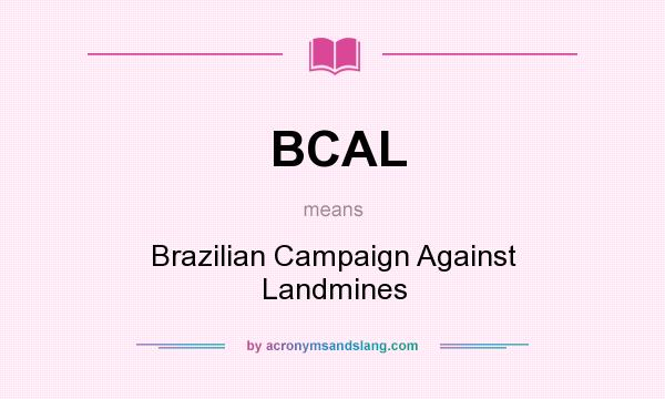 What does BCAL mean? It stands for Brazilian Campaign Against Landmines