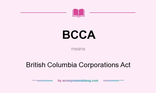 What does BCCA mean? It stands for British Columbia Corporations Act