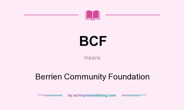 What does BCF mean? It stands for Berrien Community Foundation