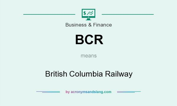 What does BCR mean? It stands for British Columbia Railway