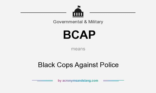 What does BCAP mean? It stands for Black Cops Against Police
