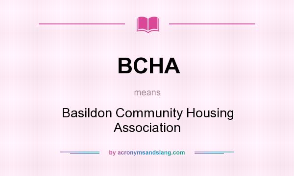 What does BCHA mean? It stands for Basildon Community Housing Association