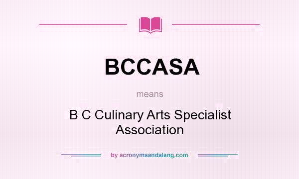 What does BCCASA mean? It stands for B C Culinary Arts Specialist Association