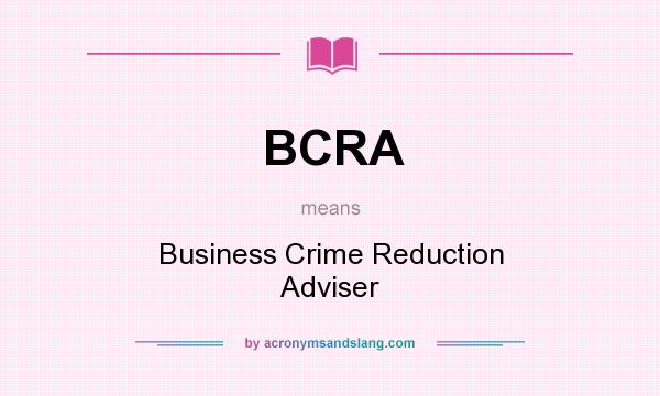 What does BCRA mean? It stands for Business Crime Reduction Adviser