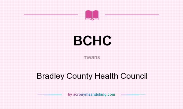 What does BCHC mean? It stands for Bradley County Health Council