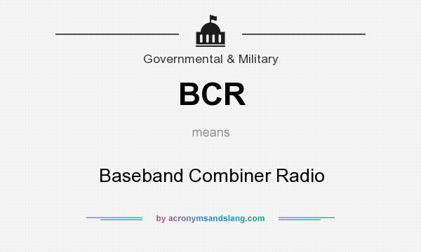 What does BCR mean? It stands for Baseband Combiner Radio