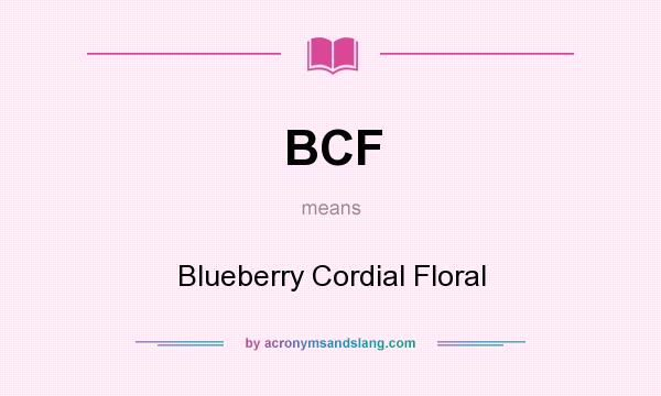 What does BCF mean? It stands for Blueberry Cordial Floral