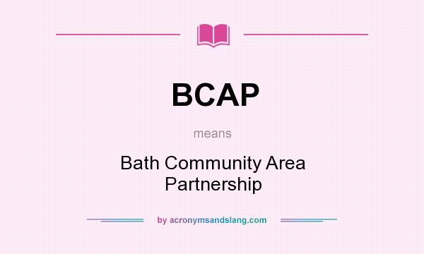 What does BCAP mean? It stands for Bath Community Area Partnership