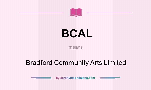 What does BCAL mean? It stands for Bradford Community Arts Limited