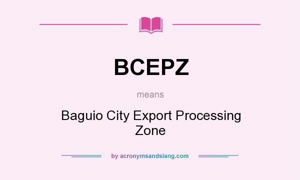 What does BCEPZ mean? It stands for Baguio City Export Processing Zone