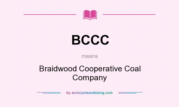 What does BCCC mean? It stands for Braidwood Cooperative Coal Company
