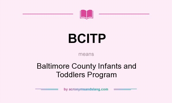 What does BCITP mean? It stands for Baltimore County Infants and Toddlers Program