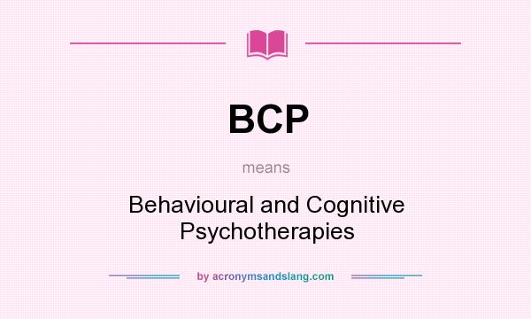 What does BCP mean? It stands for Behavioural and Cognitive Psychotherapies