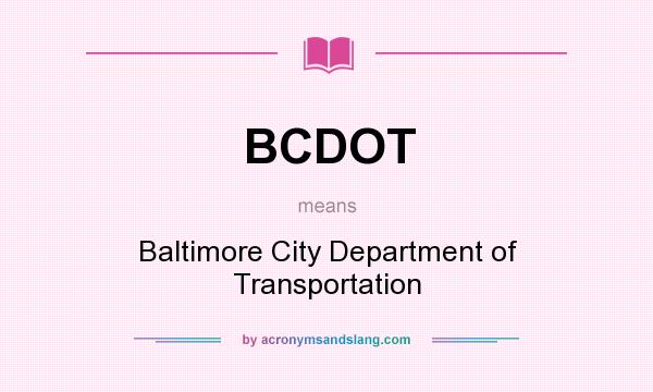 What does BCDOT mean? It stands for Baltimore City Department of Transportation