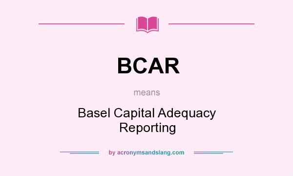 What does BCAR mean? It stands for Basel Capital Adequacy Reporting