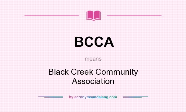 What does BCCA mean? It stands for Black Creek Community Association