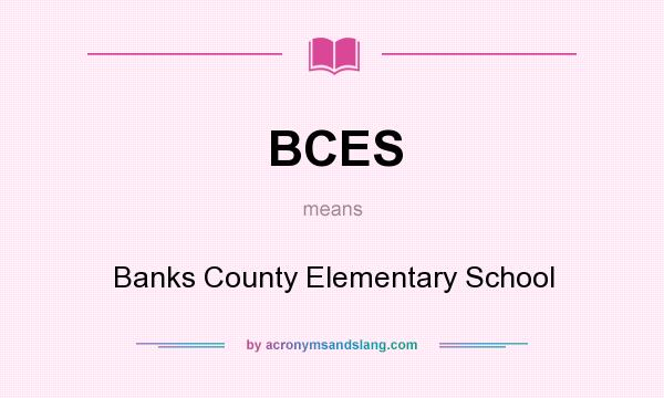 What does BCES mean? It stands for Banks County Elementary School