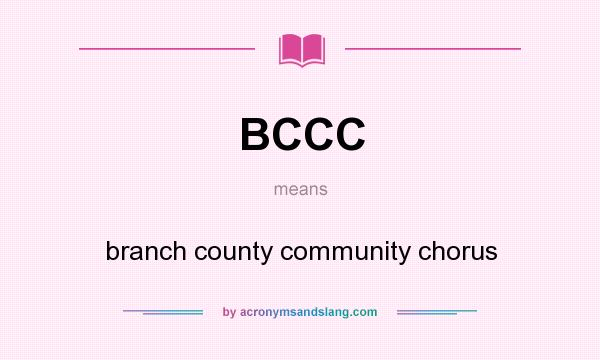 What does BCCC mean? It stands for branch county community chorus