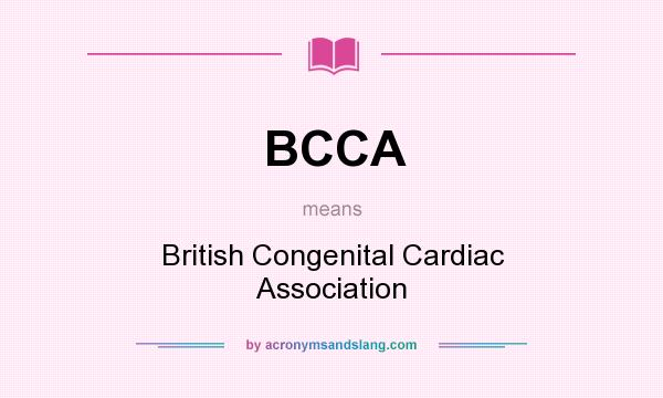 What does BCCA mean? It stands for British Congenital Cardiac Association