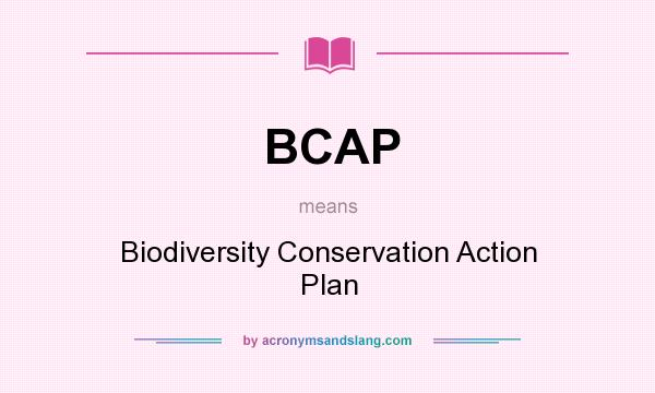What does BCAP mean? It stands for Biodiversity Conservation Action Plan