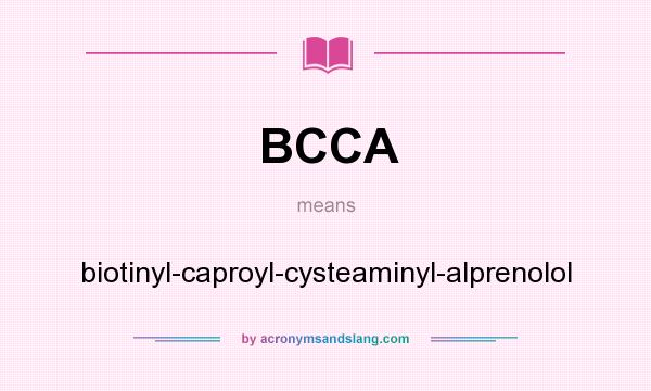 What does BCCA mean? It stands for biotinyl-caproyl-cysteaminyl-alprenolol