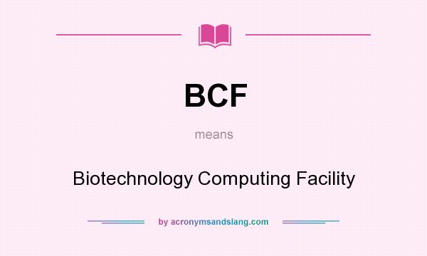 What does BCF mean? It stands for Biotechnology Computing Facility