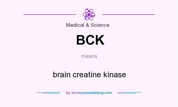 What does BCK mean? It stands for brain creatine kinase
