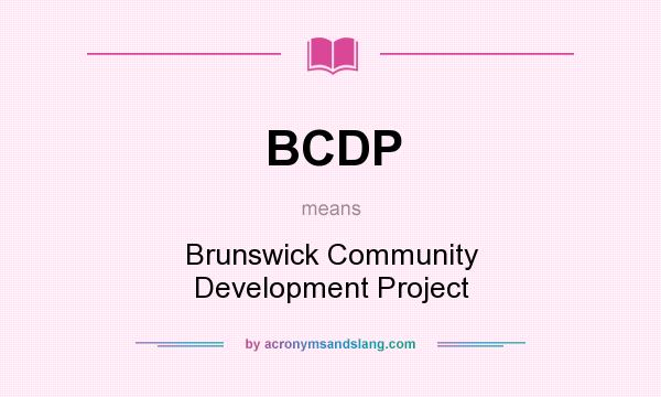 What does BCDP mean? It stands for Brunswick Community Development Project