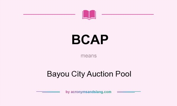 What does BCAP mean? It stands for Bayou City Auction Pool