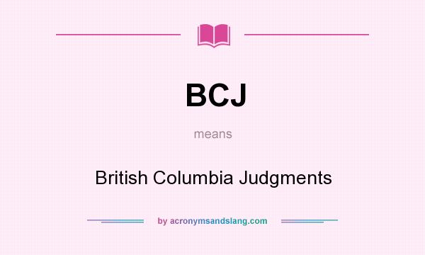 What does BCJ mean? It stands for British Columbia Judgments