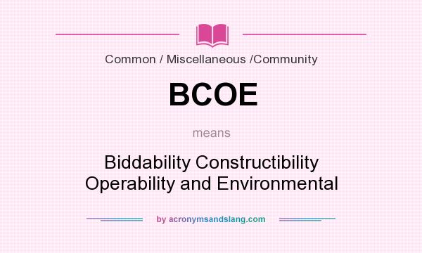 What does BCOE mean? It stands for Biddability Constructibility Operability and Environmental