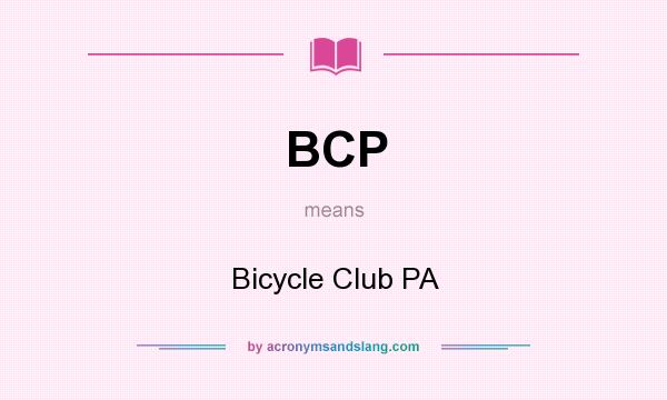What does BCP mean? It stands for Bicycle Club PA