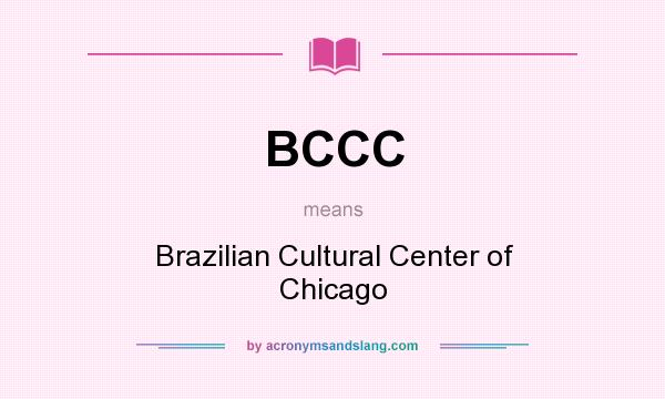 What does BCCC mean? It stands for Brazilian Cultural Center of Chicago