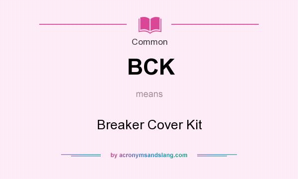 What does BCK mean? It stands for Breaker Cover Kit