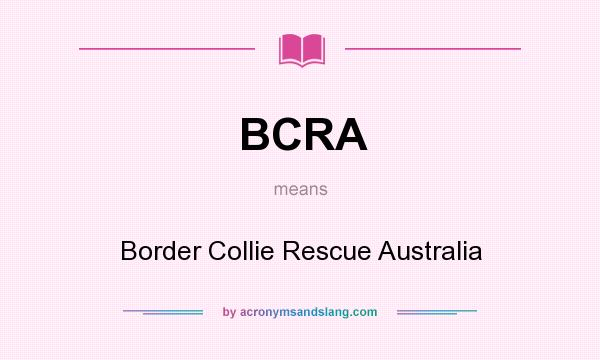 What does BCRA mean? It stands for Border Collie Rescue Australia