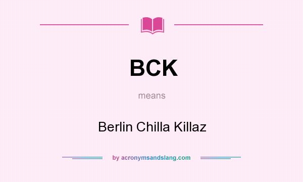 What does BCK mean? It stands for Berlin Chilla Killaz